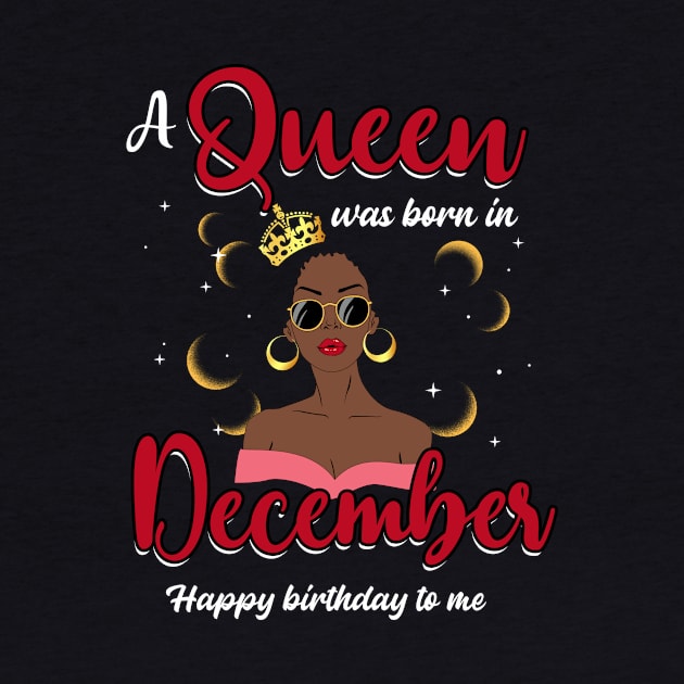 A Queen Was Born In December Happy Birthday To Me by Manonee